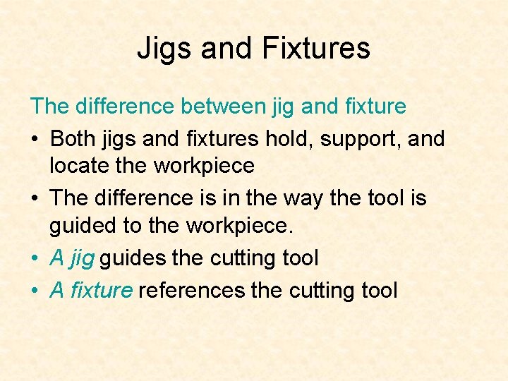 Jigs and Fixtures The difference between jig and fixture • Both jigs and fixtures