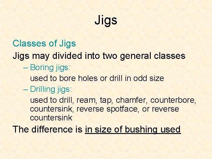 Jigs Classes of Jigs may divided into two general classes – Boring jigs: used Jigs Classes of Jigs may divided into two general classes – Boring jigs: used