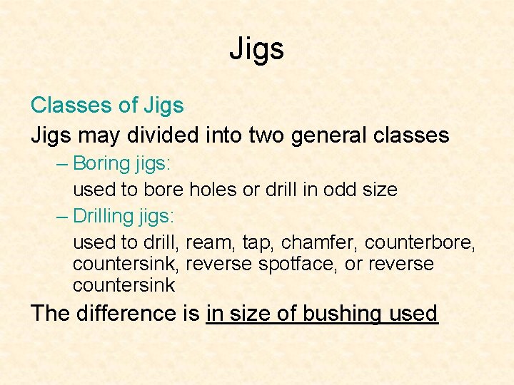 Jigs Classes of Jigs may divided into two general classes – Boring jigs: used