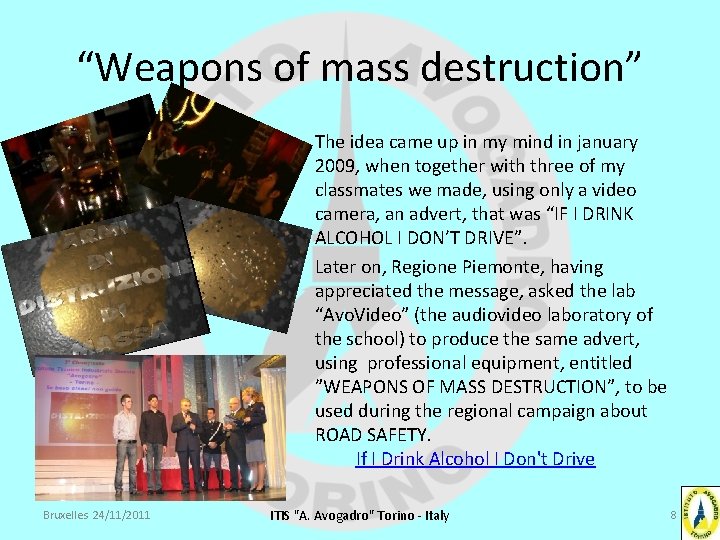 “Weapons of mass destruction” The idea came up in my mind in january 2009,