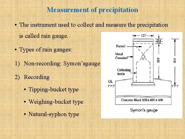Measurement of precipitation • The instrument used to collect and measure the precipitation is