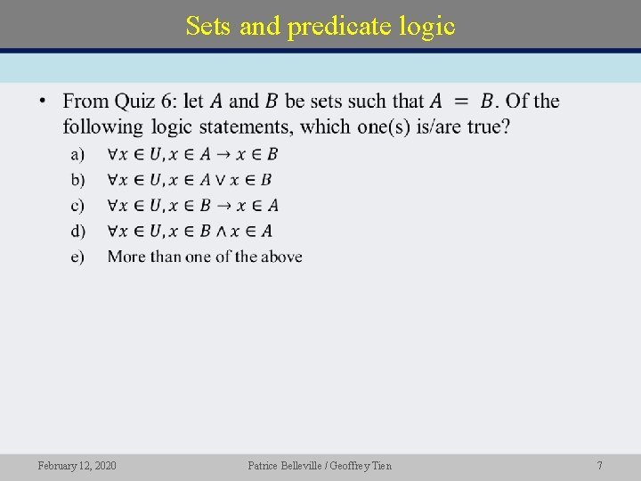 Sets and predicate logic • February 12, 2020 Patrice Belleville / Geoffrey Tien 7