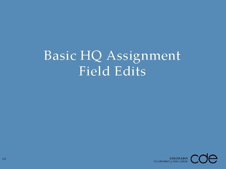 Basic HQ Assignment Field Edits 12 