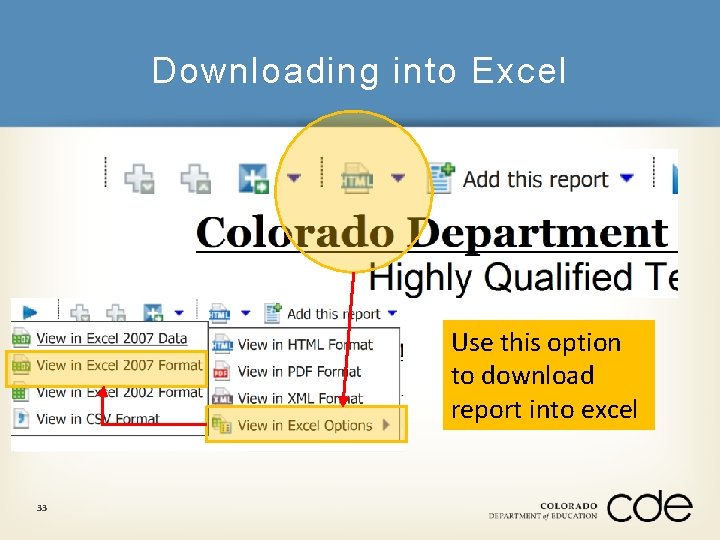 Downloading into Excel Use this option to download report into excel 33 
