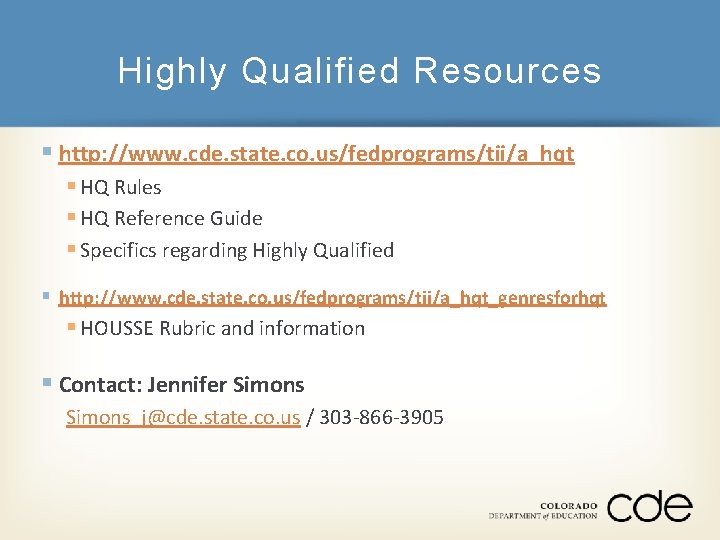 Highly Qualified Resources § http: //www. cde. state. co. us/fedprograms/tii/a_hqt § HQ Rules §