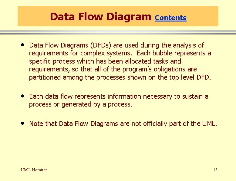 Data Flow Diagram Contents • Data Flow Diagrams (DFDs) are used during the analysis Data Flow Diagram Contents • Data Flow Diagrams (DFDs) are used during the analysis