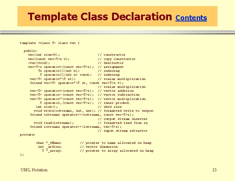 Template Class Declaration Contents template <class T> class vec { public: vec(int size=0); // Template Class Declaration Contents template <class T> class vec { public: vec(int size=0); //