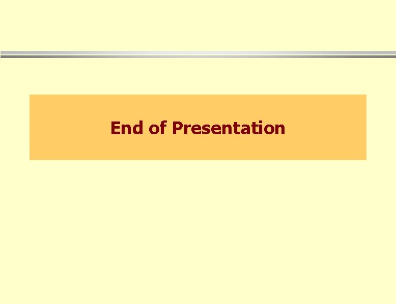 End of Presentation End of Presentation