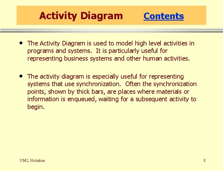 Activity Diagram Contents • The Activity Diagram is used to model high level activities Activity Diagram Contents • The Activity Diagram is used to model high level activities
