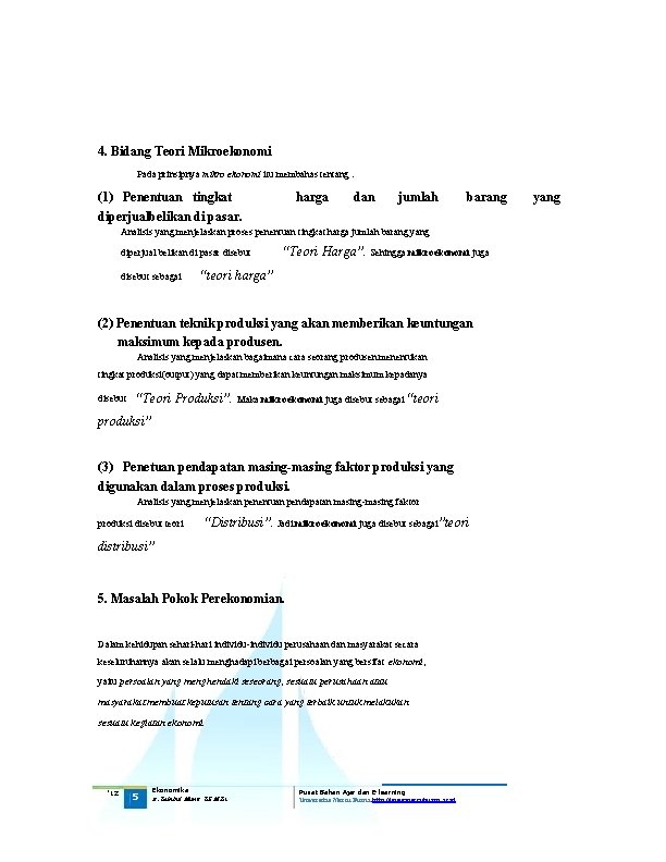 4. Bidang Teori Mikroekonomi Pada prinsipnya mikro ekonomi itu membahas tentang : (1) Penentuan