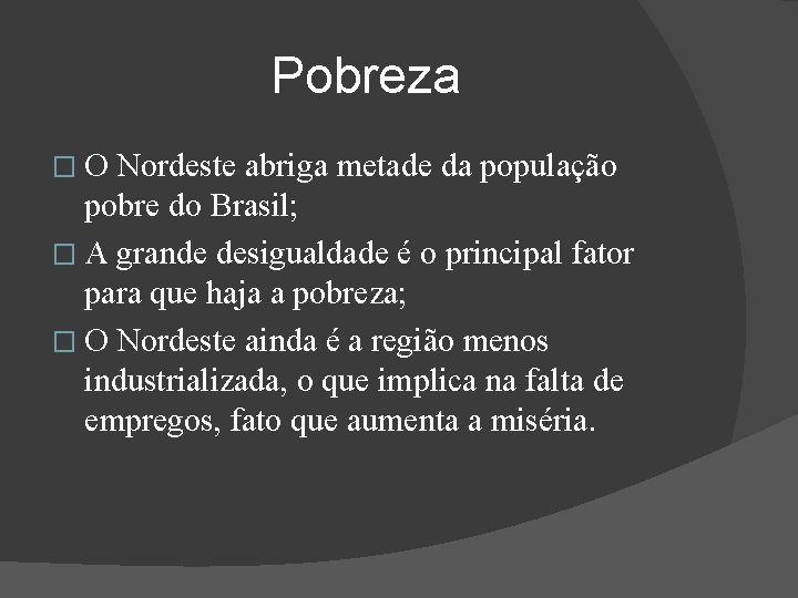 Pobreza � O Nordeste abriga metade da população pobre do Brasil; � A grande