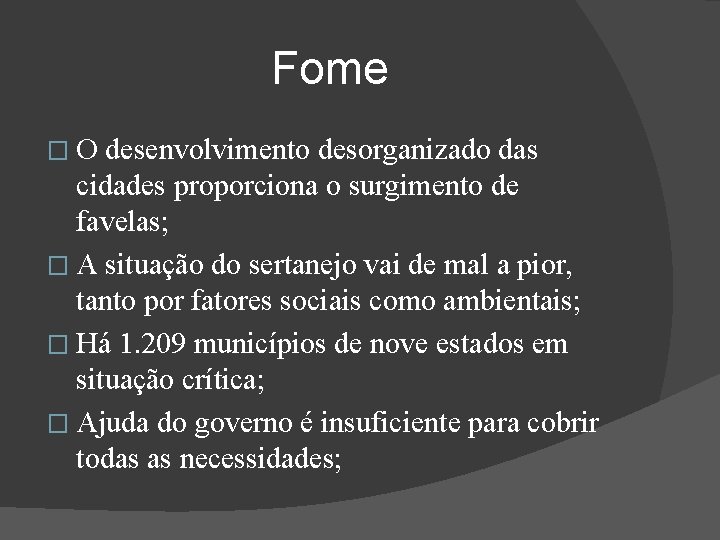 Fome � O desenvolvimento desorganizado das cidades proporciona o surgimento de favelas; � A