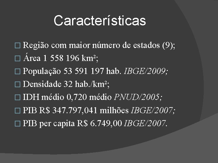 Características � Região com maior número de estados (9); � Área 1 558 196