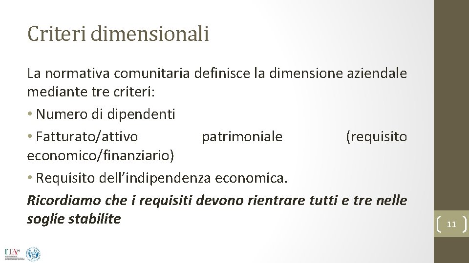 Criteri dimensionali La normativa comunitaria definisce la dimensione aziendale mediante tre criteri: • Numero