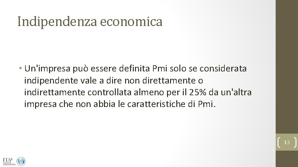 Indipendenza economica • Un'impresa può essere definita Pmi solo se considerata indipendente vale a