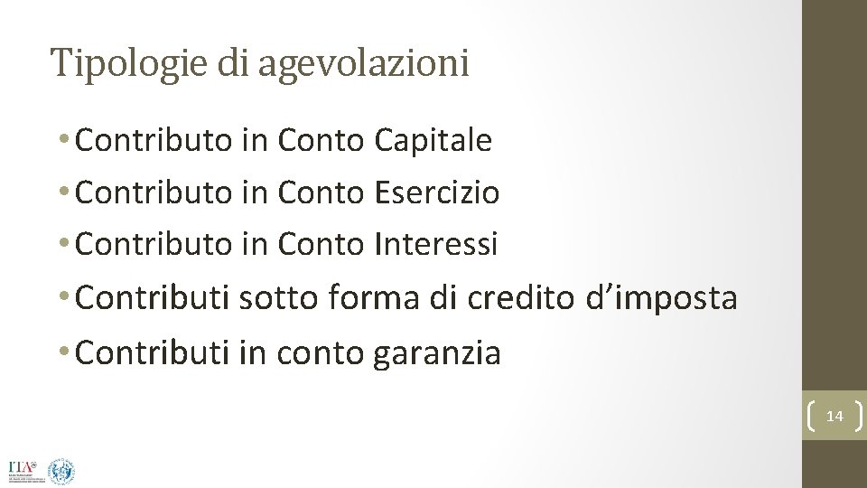 Tipologie di agevolazioni • Contributo in Conto Capitale • Contributo in Conto Esercizio •