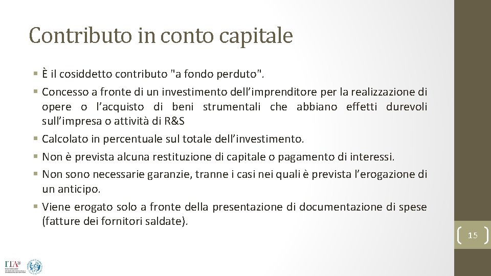 Contributo in conto capitale § È il cosiddetto contributo "a fondo perduto". § Concesso