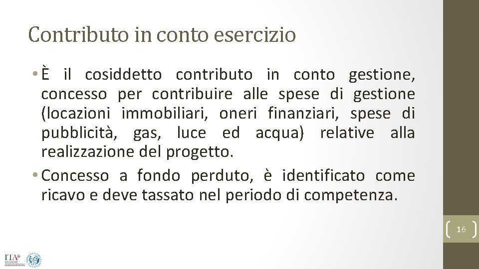 Contributo in conto esercizio • È il cosiddetto contributo in conto gestione, concesso per