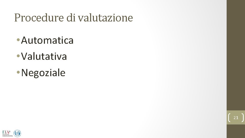 Procedure di valutazione • Automatica • Valutativa • Negoziale 21 