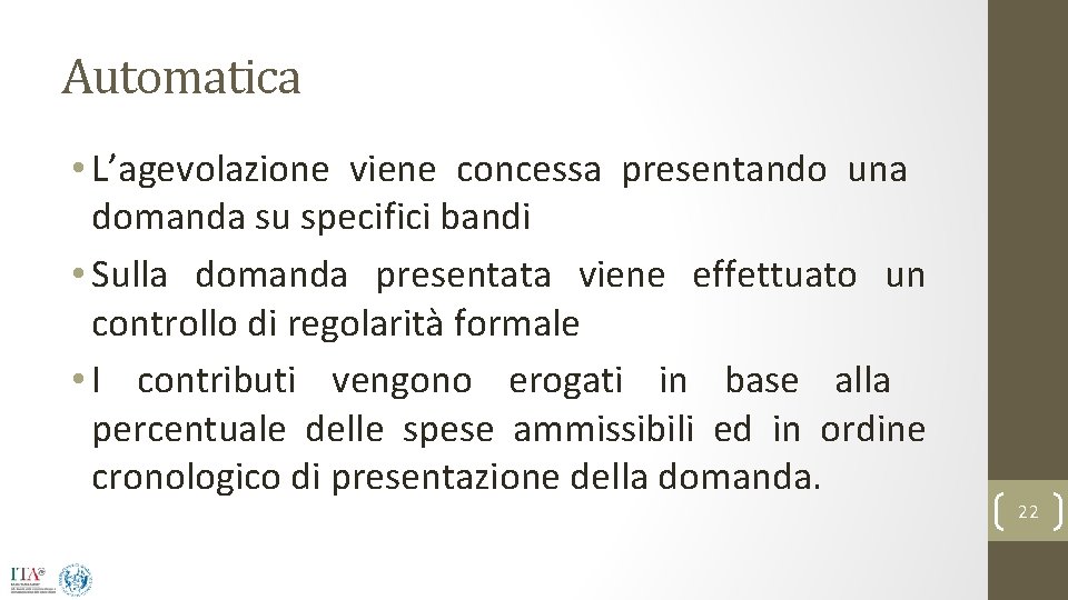 Automatica • L’agevolazione viene concessa presentando una domanda su specifici bandi • Sulla domanda