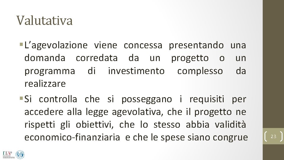 Valutativa § L’agevolazione viene concessa presentando una domanda corredata da un progetto o un