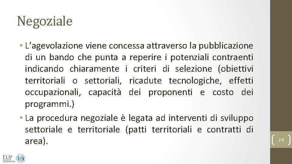 Negoziale • L’agevolazione viene concessa attraverso la pubblicazione di un bando che punta a