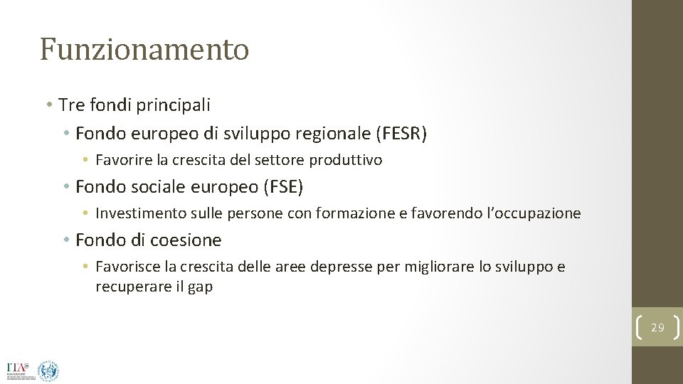 Funzionamento • Tre fondi principali • Fondo europeo di sviluppo regionale (FESR) • Favorire