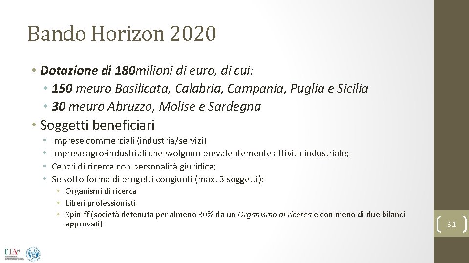 Bando Horizon 2020 • Dotazione di 180 milioni di euro, di cui: • 150