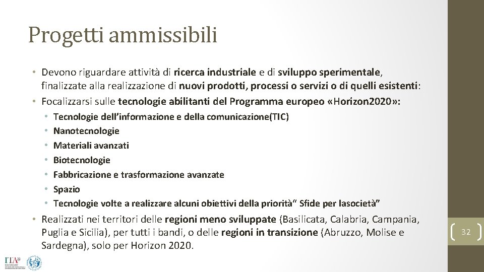 Progetti ammissibili • Devono riguardare attività di ricerca industriale e di sviluppo sperimentale, finalizzate