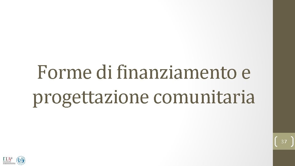 Forme di finanziamento e progettazione comunitaria 37 