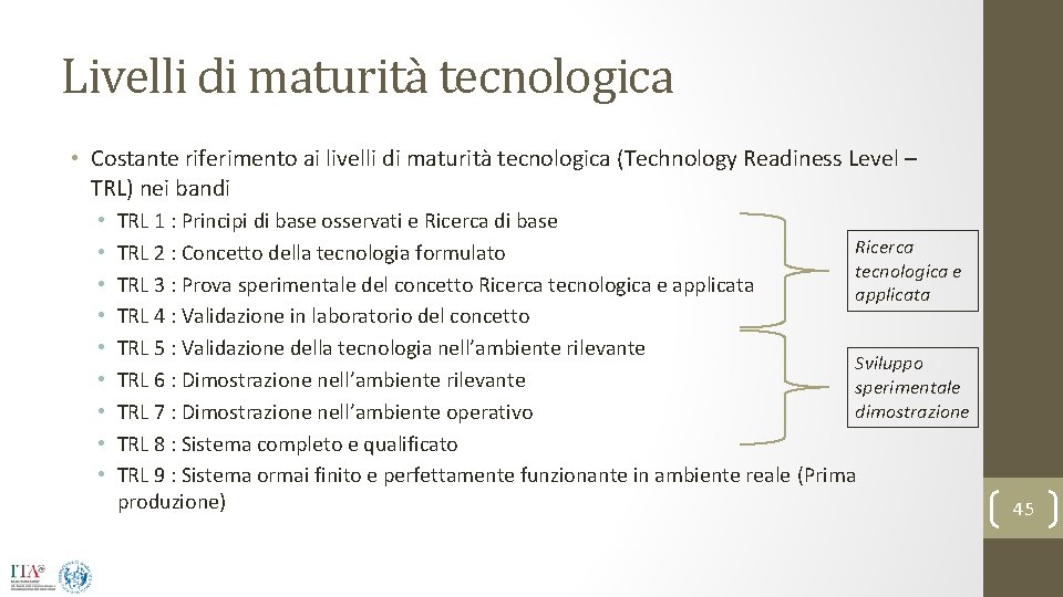 Livelli di maturità tecnologica • Costante riferimento ai livelli di maturità tecnologica (Technology Readiness