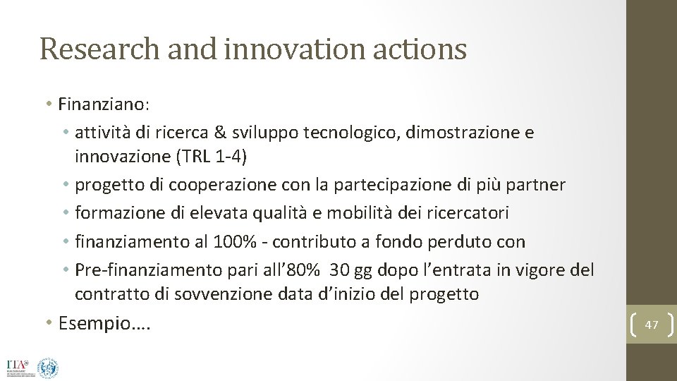 Research and innovation actions • Finanziano: • attività di ricerca & sviluppo tecnologico, dimostrazione