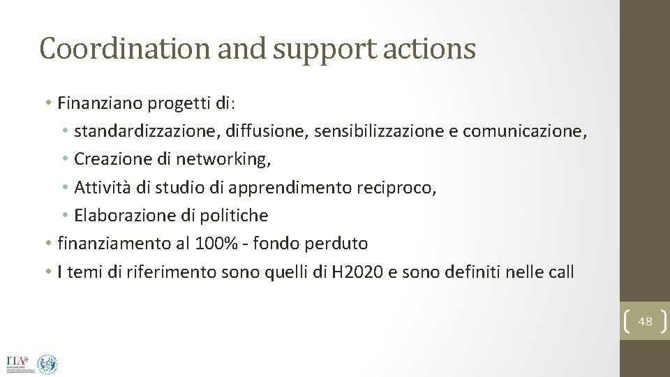 Coordination and support actions • Finanziano progetti di: • standardizzazione, diffusione, sensibilizzazione e comunicazione,