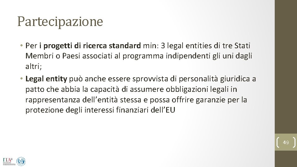 Partecipazione • Per i progetti di ricerca standard min: 3 legal entities di tre