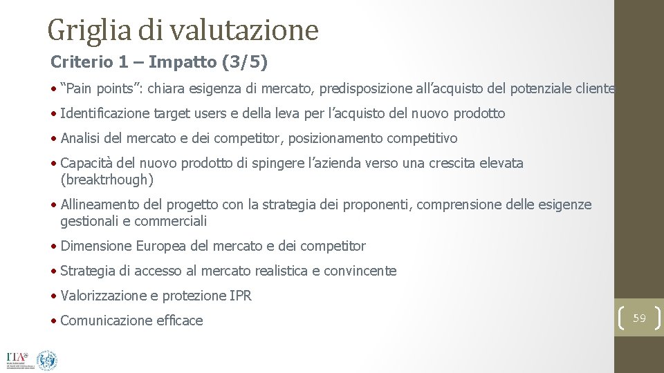 Griglia di valutazione Criterio 1 – Impatto (3/5) • “Pain points”: chiara esigenza di