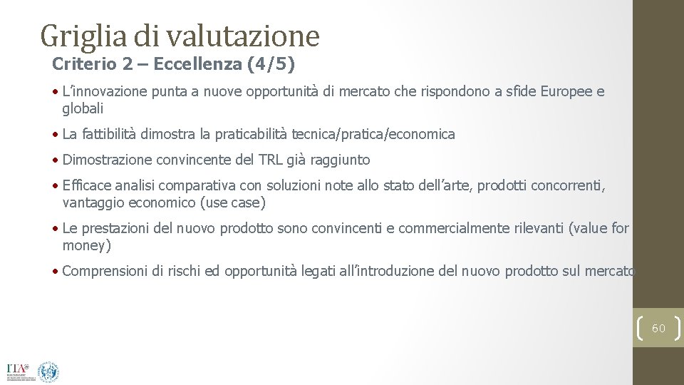 Griglia di valutazione Criterio 2 – Eccellenza (4/5) • L’innovazione punta a nuove opportunità