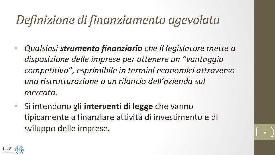 Definizione di finanziamento agevolato • Qualsiasi strumento finanziario che il legislatore mette a disposizione