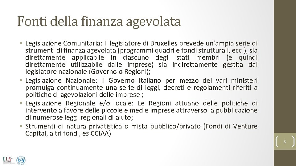 Fonti della finanza agevolata • Legislazione Comunitaria: Il legislatore di Bruxelles prevede un’ampia serie