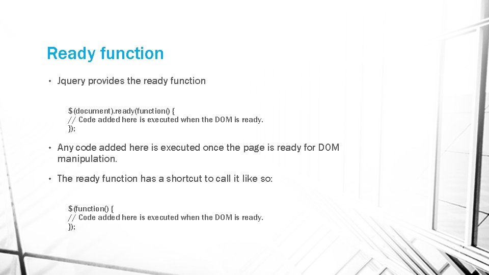Ready function • Jquery provides the ready function $(document). ready(function() { // Code added