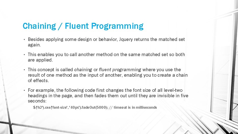 Chaining / Fluent Programming • Besides applying some design or behavior, Jquery returns the