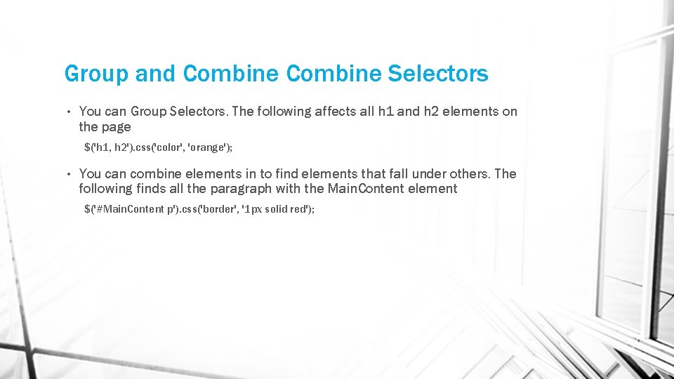 Group and Combine Selectors • You can Group Selectors. The following affects all h