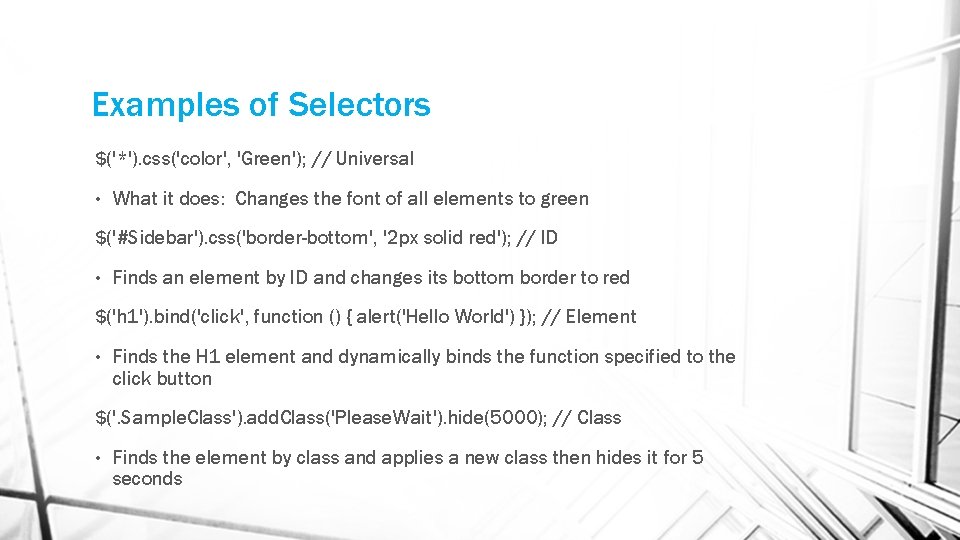 Examples of Selectors $('*'). css('color', 'Green'); // Universal • What it does: Changes the