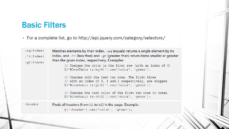 Basic Filters • For a complete list, go to http: //api. jquery. com/category/selectors/ Basic Filters • For a complete list, go to http: //api. jquery. com/category/selectors/