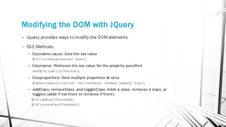 Modifying the DOM with JQuery • Jquery provides ways to modify the DOM elements.