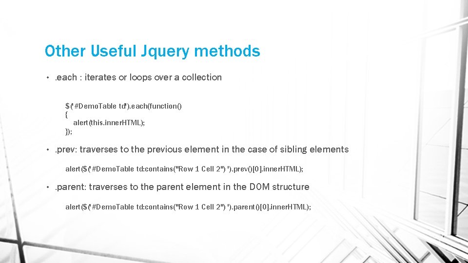 Other Useful Jquery methods • . each : iterates or loops over a collection