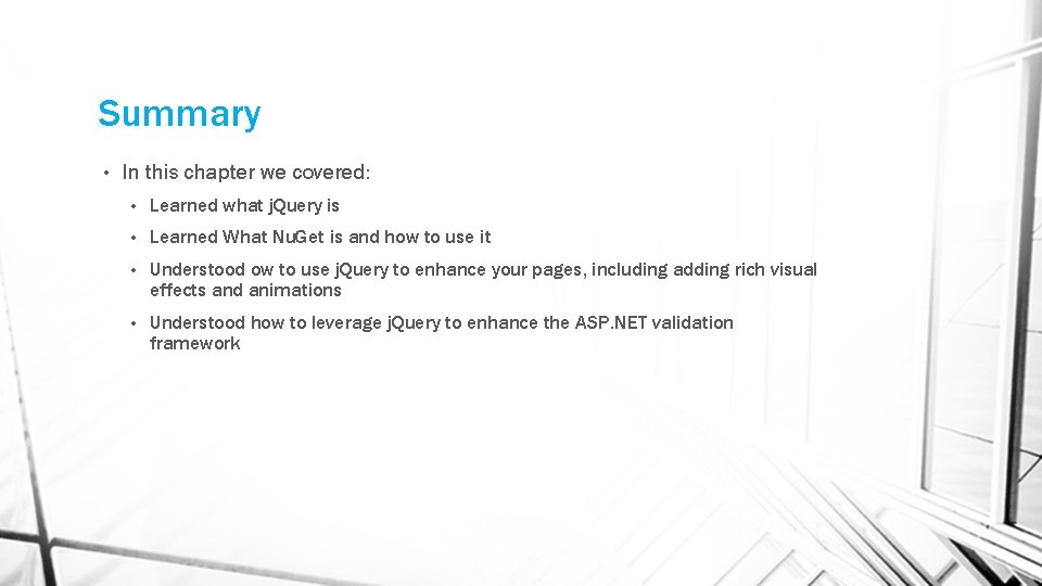 Summary • In this chapter we covered: • Learned what j. Query is •