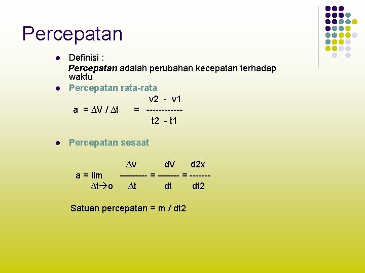 Percepatan l Definisi : Percepatan adalah perubahan kecepatan terhadap waktu Percepatan rata-rata v 2