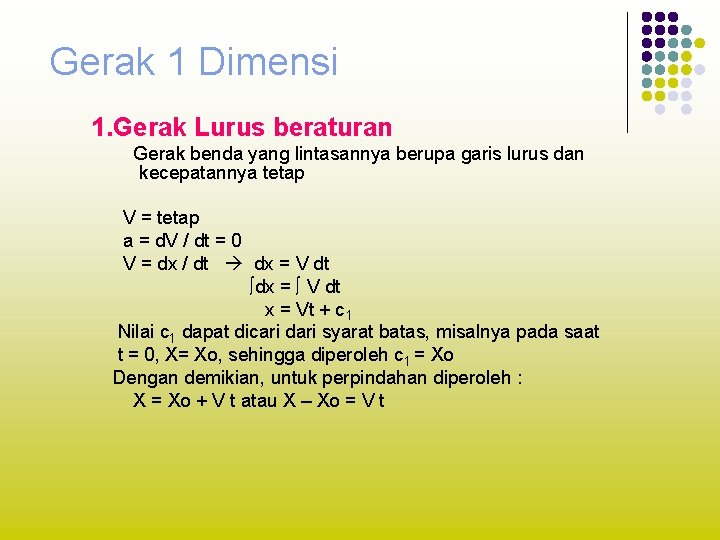 Gerak 1 Dimensi 1. Gerak Lurus beraturan Gerak benda yang lintasannya berupa garis lurus