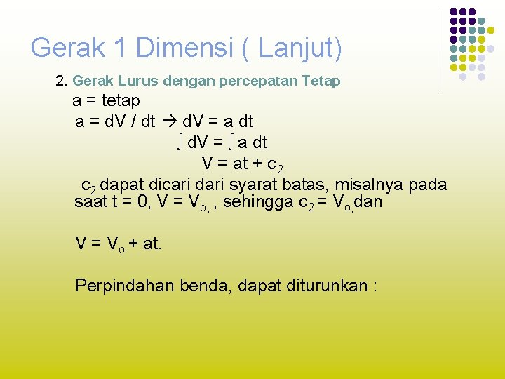 Gerak 1 Dimensi ( Lanjut) 2. Gerak Lurus dengan percepatan Tetap a = tetap