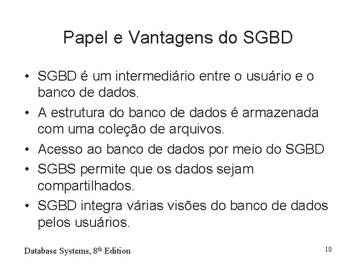 Papel e Vantagens do SGBD • SGBD é um intermediário entre o usuário e